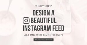 Attracting the wrong followers? Grab these 5 easy steps to design a beautiful Instagram and finally attract the right people.
