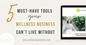 5 Must Have Tools Your Wellness Business Can't Live Without