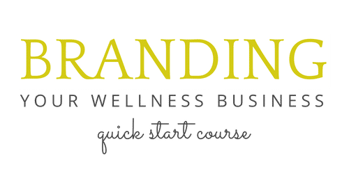 Branding Your Wellness Business Quick Start Course